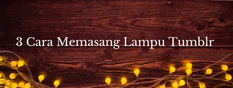 cara memasang lampu tumblr di dinding kamar tanpa paku
