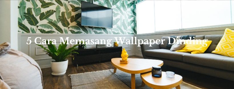 Cara Memasang Wallpaper Dinding dengan Mudah