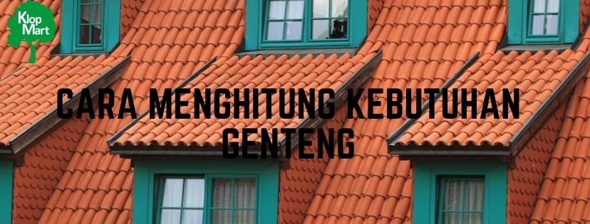 cara menghitung kebutuhan genteng untuk atap bangunan