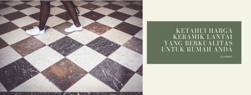Ketahui Harga Keramik Lantai yang Berkualitas untuk Rumah Anda