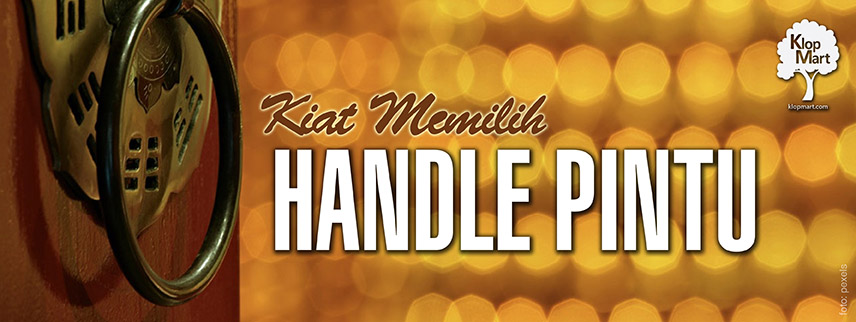 Kiat Memilih Handle Pintu yang Tepat untuk Setiap Ruangan