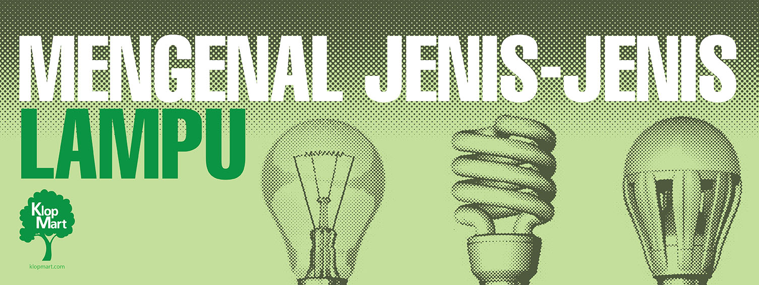 Mengenal Jenis-Jenis Lampu untuk Pencahayaan Ideal