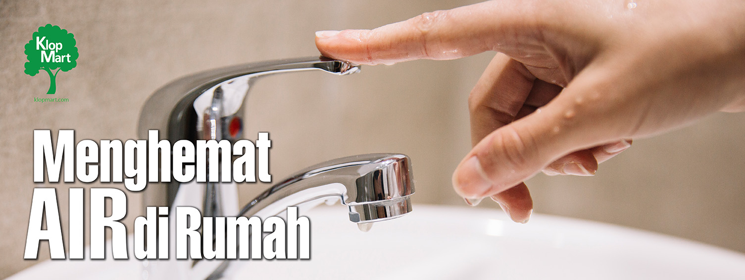 Menghemat Air di Rumah: Cara Efektif dan Sederhana