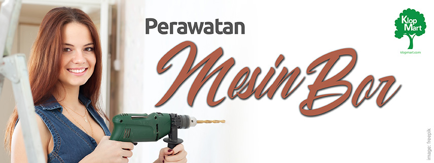 Perawatan Mesin Bor: Tips Agar Tetap Awet dan Optimal