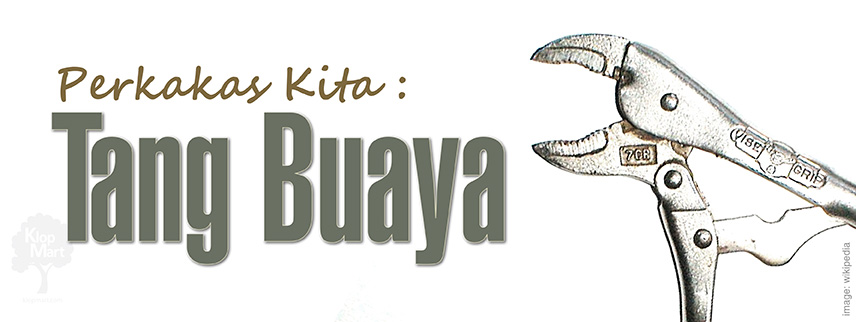 Perkakas Kita: Tang Buaya dan Fungsinya