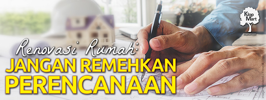 RENOVASI RUMAH - JANGAN REMEHKAN PERENCANAAN